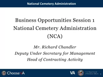 Business Opportunities Session 1  National Cemetery Administration  (NCA)  Mr. Richard Chandler