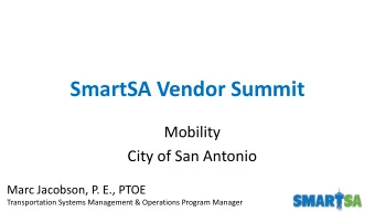 SmartSA Vendor Summit  Mobility  City of San Antonio  Marc Jacobson, P. E., PTOE  Transportation