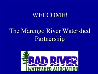 WELCOME!  The Marengo River Watershed  Partnership  The Marengo River Watershed  Town of  Town of