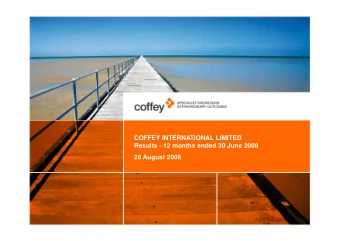 COFFEY INTERNATIONAL LIMITED  Results - 12 months ended 30 June 2008  28 August 2008  Agenda