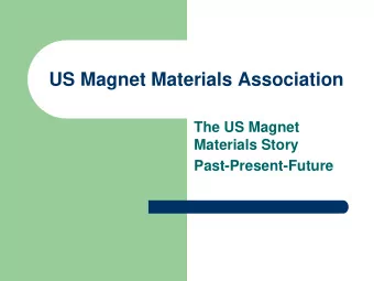 US Magnet Materials Association  The US Magnet  Materials Story  Past-Present-Future  What do
