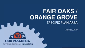 FAIR OAKS /  ORANGE GROVE  SPECIFIC PLAN AREA  April 11, 2019  WELCOME  Workshop Agenda  Program