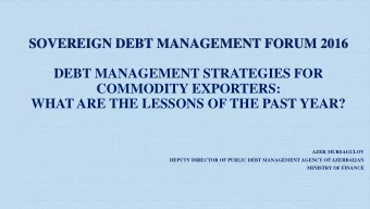 SOVEREIGN DEBT MANAGEMENT FORUM 2016  DEBT MANAGEMENT STRATEGIES FOR  COMMODITY EXPORTERS:  WHAT