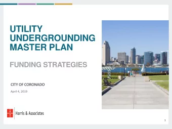 UTILITY  UNDERGROUNDING  MASTER PLAN  FUNDING STRATEGIES  CITY OF CORONADO  April 4, 2019  1  WHY