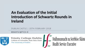 An Evaluation of the Initial  Introduction of Schwartz Rounds in  Ireland  DUBLIN CASTLE | 20TH