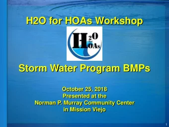H2O for HOAs Workshop  Storm Water Program BMPs  October 25, 2018  Presented at the  Norman P.