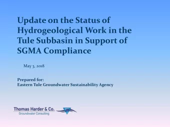 Update on the Status of  Hydrogeological Work in the  Tule Subbasin in Support of  SGMA Compliance