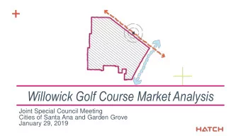 +  Willowick Golf Course Market Analysis  Joint Special Council Meeting  Cities of Santa Ana and