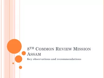 8 TH C OMMON R EVIEW M ISSION A SSAM  Key observations and recommendations T EAM M EMBERS
