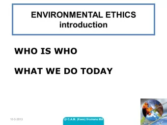 WHO IS WHO  WHAT WE DO TODAY  10-3-2013  @ C.A.M. (Kees) Vromans MA  1  OIKOS  10-3-2013  @ C.A.M.