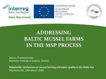 ADDRESSING  BALTIC MUSSEL FARMS  IN THE MSP PROCESS  Joanna Przedrzymirska  Maritime Institute in