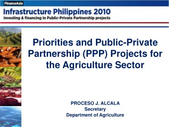 Priorities and Public-Private  Partnership (PPP) Projects for  the Agriculture Sector  PROCESO J.