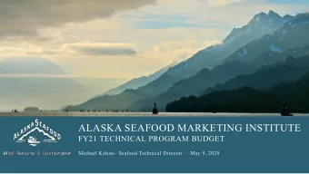 ALASKA SEAFOOD MARKETING INSTITUTE  FY21 TECHNICAL PROGRAM BUDGET  Michael Kohan Seafood