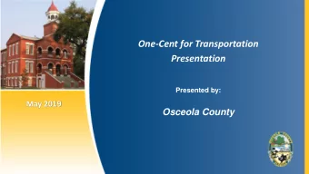 One-Cent for Transportation  Presentation  Presented by:  May 2019  Osceola County  Countywide FY19