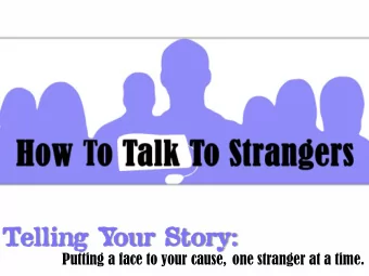 Tel  elli  ling  ng You  our Sto  tory:  y: Putting a face to your cause, one stranger at a time.
