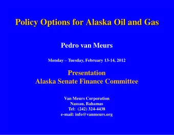 Policy Options for Alaska Oil and Gas  Pedro van Meurs Monday  Tuesday, February 13-14, 2012
