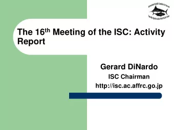 Report  Gerard DiNardo  ISC Chairman  http://isc.ac.affrc.go.jp  Presentation Topics