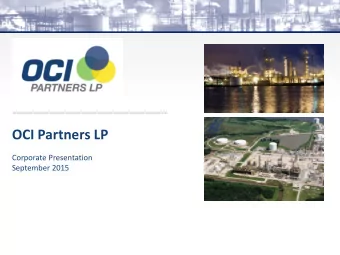 OCI Partners LP  Corporate Presentation  September 2015  Safe Harbor Provision  Unless the context
