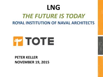LNG  THE FUTURE IS TODAY  ROYAL INSTITUTION OF NAVAL ARCHITECTS  PETER KELLER  NOVEMBER 19, 2015