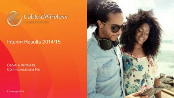 Interim Results 2014/15  Cable &amp; Wireless  Communications Plc  6 November 2014  Important