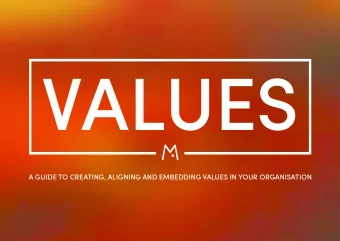 VALUES  A GUIDE TO CREATING, ALIGNING AND EMBEDDING VALUES IN YOUR ORGANISATION  Plus Strategies to
