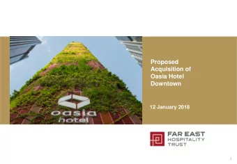 Proposed  Acquisition of  Oasia Hotel  Downtown  12 January 2018  1  Important Notice  This