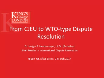 From CJEU to WTO-type Dispute  Resolution  Dr. Holger P. Hestermeyer, LL.M. (Berkeley)  Shell