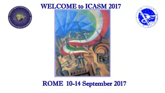 WELCOM  OME  E to  to ICASM  ASM 2017  17  ROM  OME  10  10-14  14 Sep  eptem  ember  er 2017  17