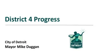 District 4 Progress  City of Detroit  Mayor Mike Duggan  Demolish vacant houses in concentrated