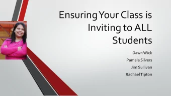 Ensuring Your Class is  Inviting to ALL  Students  Dawn Wick  Pamela Silvers  Jim Sullivan  Rachael