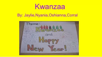 Kwanzaa  By: Jaylie,Nyania,Oshianna,Corral  How Kwanzaa started!!!  Kwanzaa was made by a man named