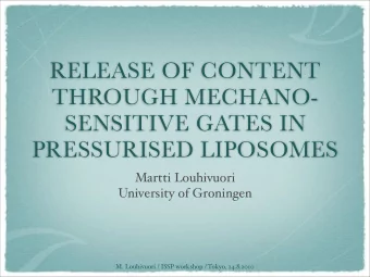 RELEASE OF CONTENT  THROUGH MECHANO-  SENSITIVE GATES IN  PRESSURISED LIPOSOMES  Martti Louhivuori