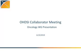 OHDSI Collaborator Meeting  Oncology WG Presentation  12/3/2019  Agenda  Introduction to the