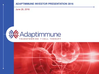 ADAPTIMMUNE INVESTOR PRESENTATION 2016  June 28, 2016  DISCLAIMER  This presentation contains