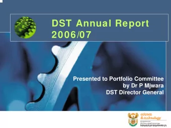 DST Annual Report  2006/07  Presented to Portfolio Committee  by Dr P Mjwara  DST Director General