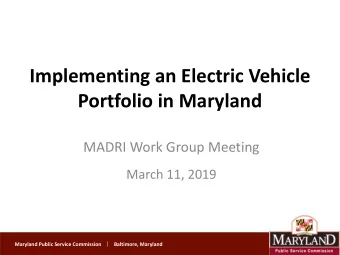 Implementing an Electric Vehicle  Portfolio in Maryland  MADRI Work Group Meeting  March 11, 2019