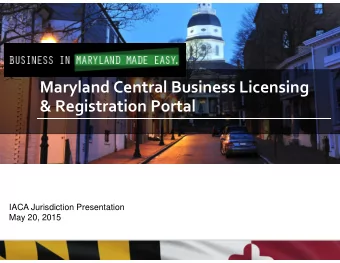 Maryland Central Business Licensing &amp; Registration Portal  IACA Jurisdiction Presentation  May