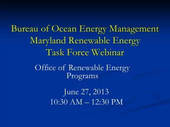 Bureau of Ocean Energy Management  Maryland Renewable Energy  Task Force Webinar  Office of