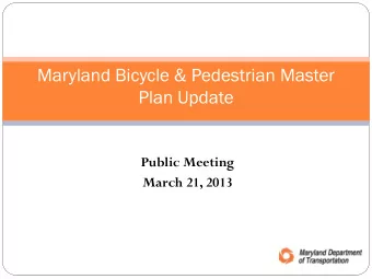 Maryland Bicycle &amp; Pedestrian Master  Plan Update  Public Meeting  March 21, 2013 iew  Ov  Over