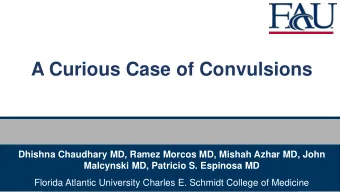 A Curious Case of Convulsions  Dhishna Chaudhary MD, Ramez Morcos MD, Mishah Azhar MD, John