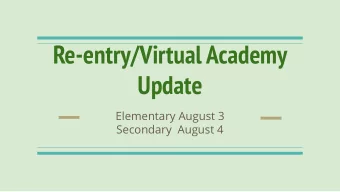 Re-entry/Virtual Academy  Update  Elementary August 3  Secondary  August 4  New COVID19/Re-entry