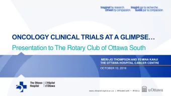 ONCOLOGY CLINICAL TRIALS AT A GLIMPSE  Presentation to The Rotary Club of Ottawa South  MERI-JO