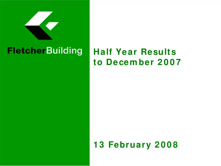 half year results to decem ber 2 0 0 7 1 3 february 2 0 0