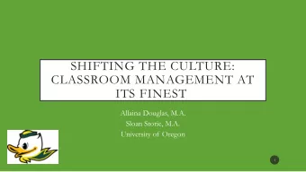 SHIFTING THE CULTURE:  CLASSROOM MANAGEMENT AT  ITS FINEST  Allaina Douglas, M.A.  Sloan Storie,