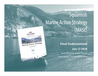 Squamish  Marine Action Strategy  (MASt)  Final Endorsement  July 17 2018  Sarah McJannet, District