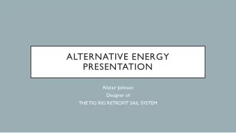 ALTERNATIVE ENERGY  PRESENTATION  Alistair Johnson  Designer of  THE TIG RIG RETROFIT SAIL SYSTEM