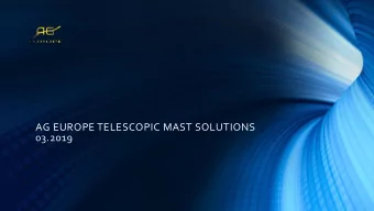 AG EUROPE TELESCOPIC MAST SOLUTIONS  03.2019  Our new mast series  We offer 3 different Mast Series