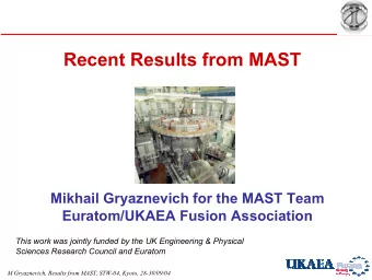 Recent Results from MAST  Mikhail Gryaznevich for the MAST Team  Euratom/UKAEA Fusion Association