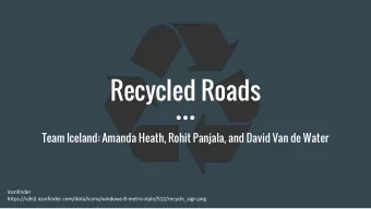 Recycled Roads  Team Iceland: Amanda Heath, Rohit Panjala, and David Van de Water  Background