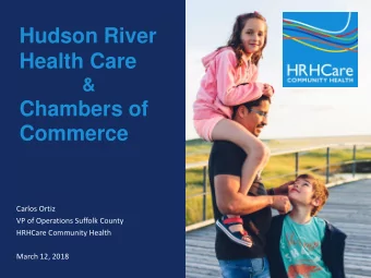 Hudson River  Health Care  &amp;  Chambers of  Commerce  Carlos Ortiz  VP of Operations Suffolk